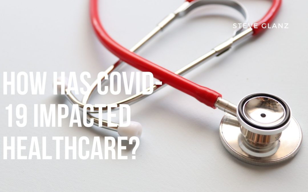 How Has COVID-19 Impacted Healthcare?